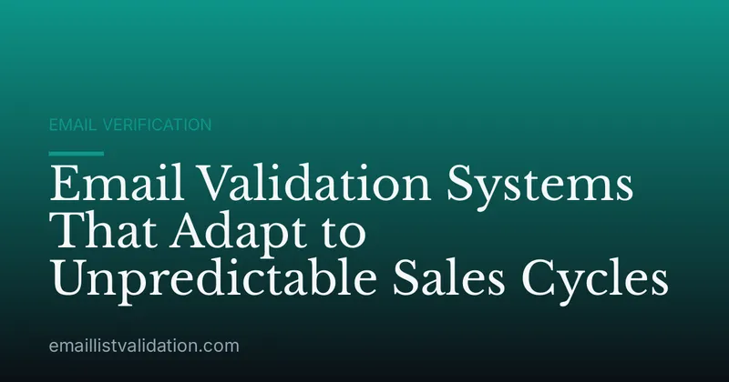 Email Validation Systems That Adapt to Unpredictable Sales Cycles