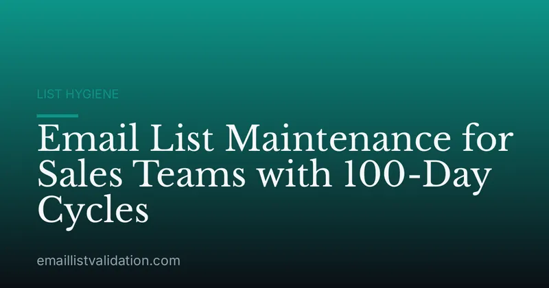Email List Maintenance for Sales Teams with 100-Day Cycles