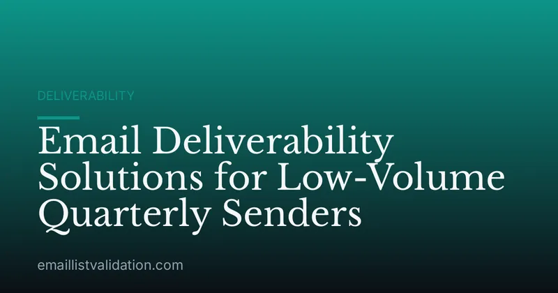 Email Deliverability Solutions for Low-Volume Quarterly Senders