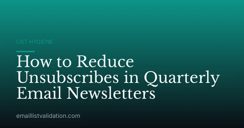 How to Reduce Unsubscribes in Quarterly Email Newsletters
