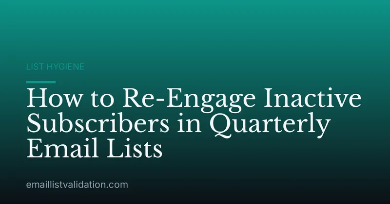 How to Re-Engage Inactive Subscribers in Quarterly Email Lists