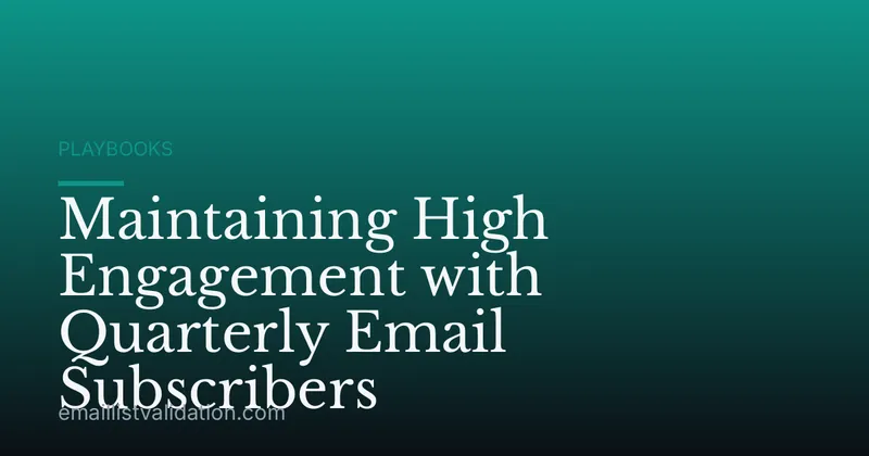 Maintaining High Engagement with Quarterly Email Subscribers