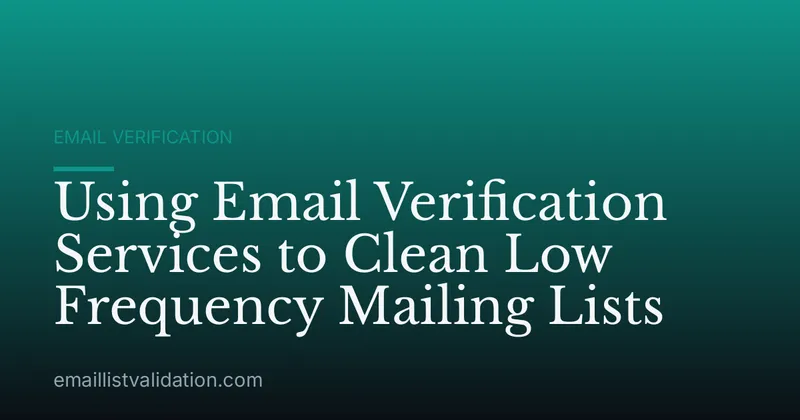 Using Email Verification Services to Clean Low Frequency Mailing Lists