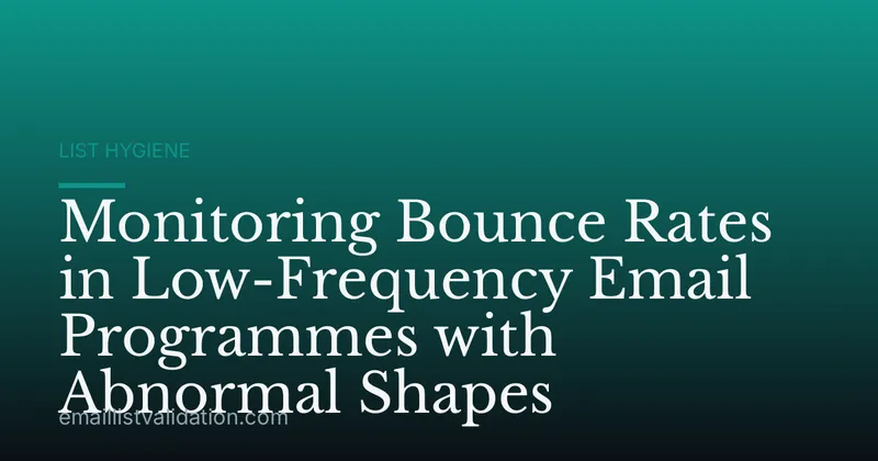 Monitoring Bounce Rates in Low-Frequency Email Programmes with Abnormal Shapes
