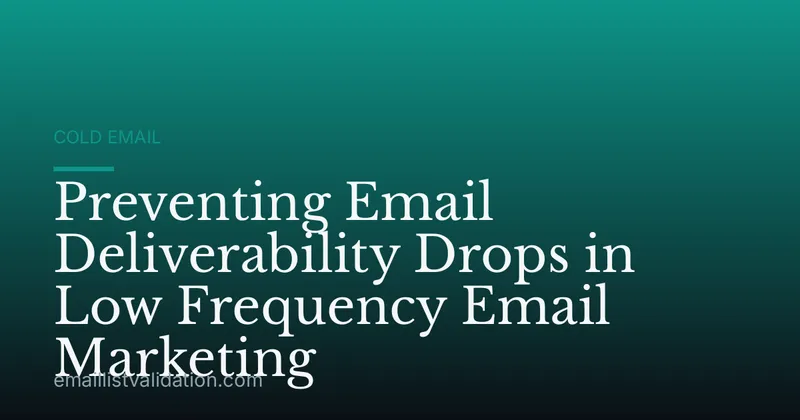 Preventing Email Deliverability Drops in Low Frequency Email Marketing
