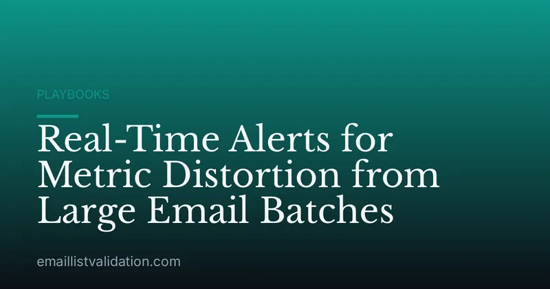 Real-Time Alerts for Metric Distortion from Large Email Batches