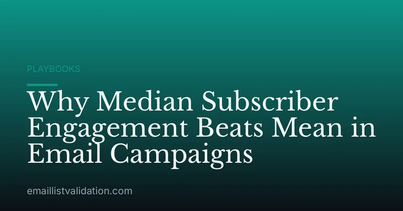 Why Median Subscriber Engagement Beats Mean in Email Campaigns