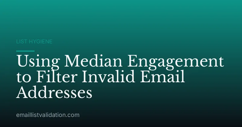 Using Median Engagement to Filter Invalid Email Addresses
