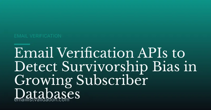 Email Verification APIs to Detect Survivorship Bias in Growing Subscriber Databases