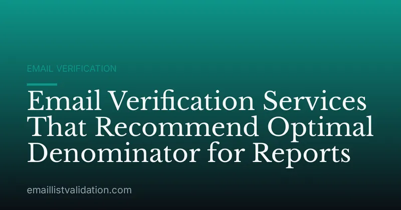 Email Verification Services That Recommend Optimal Denominator for Reports