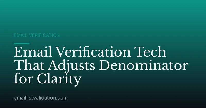 Email Verification Tech That Adjusts Denominator for Clarity