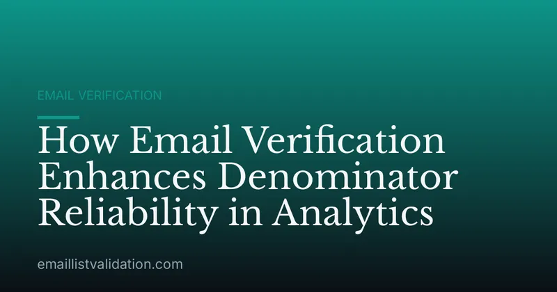 How Email Verification Enhances Denominator Reliability in Analytics