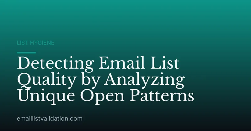 Detecting Email List Quality by Analyzing Unique Open Patterns