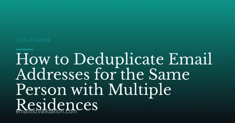 How to Deduplicate Email Addresses for the Same Person with Multiple Residences