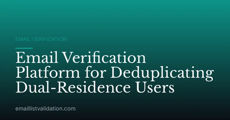 Email Verification Platform for Deduplicating Dual-Residence Users