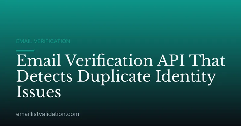 Email Verification API That Detects Duplicate Identity Issues