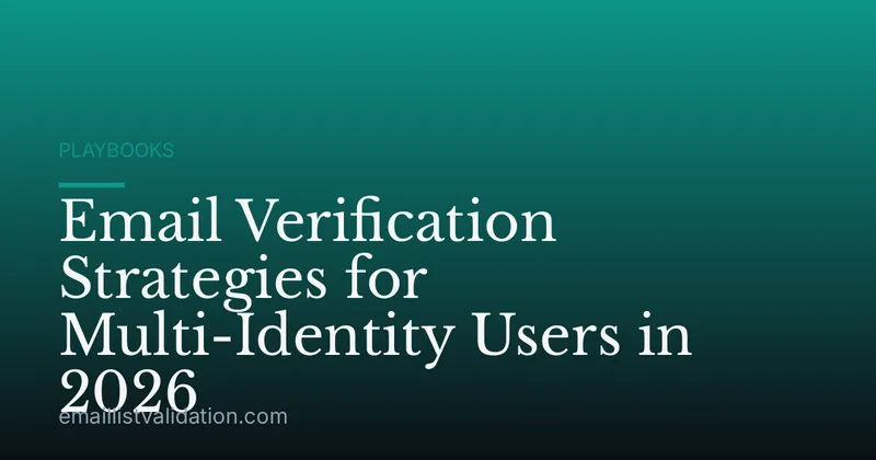 Email Verification Strategies for Multi-Identity Users in 2026
