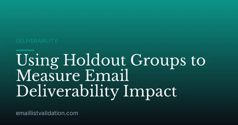 Using Holdout Groups to Measure Email Deliverability Impact