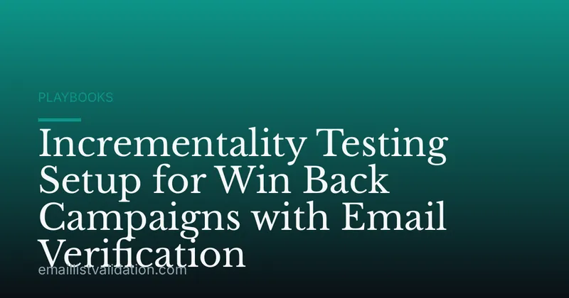 Incrementality Testing Setup for Win Back Campaigns with Email Verification