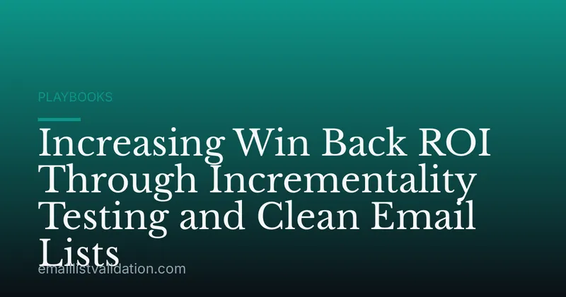 Increasing Win Back ROI Through Incrementality Testing and Clean Email Lists