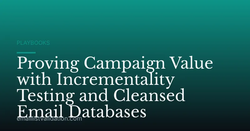 Proving Campaign Value with Incrementality Testing and Cleansed Email Databases