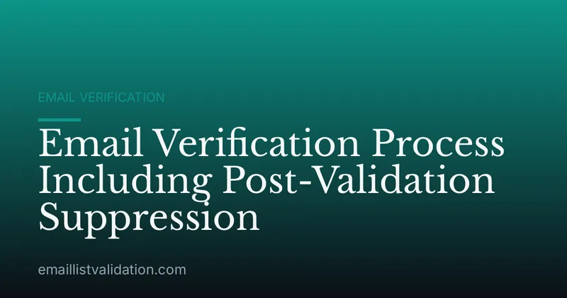 Email Verification Process Including Post-Validation Suppression