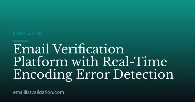 Email Verification Platform with Real-Time Encoding Error Detection