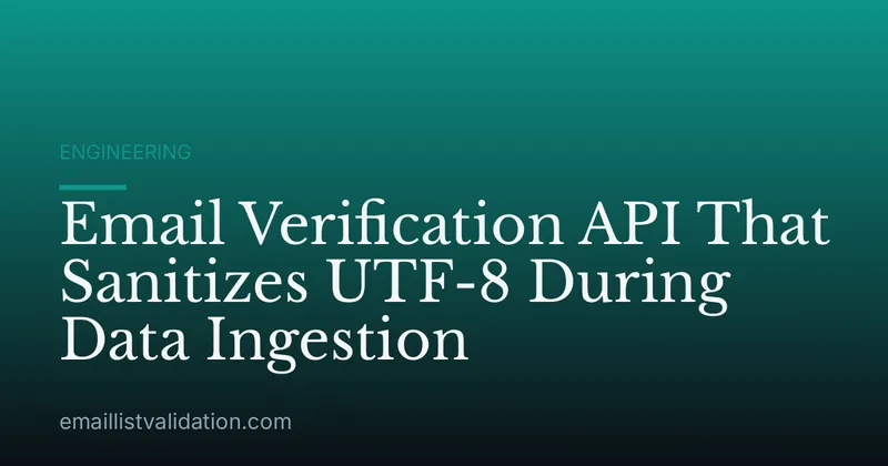 Email Verification API That Sanitizes UTF-8 During Data Ingestion