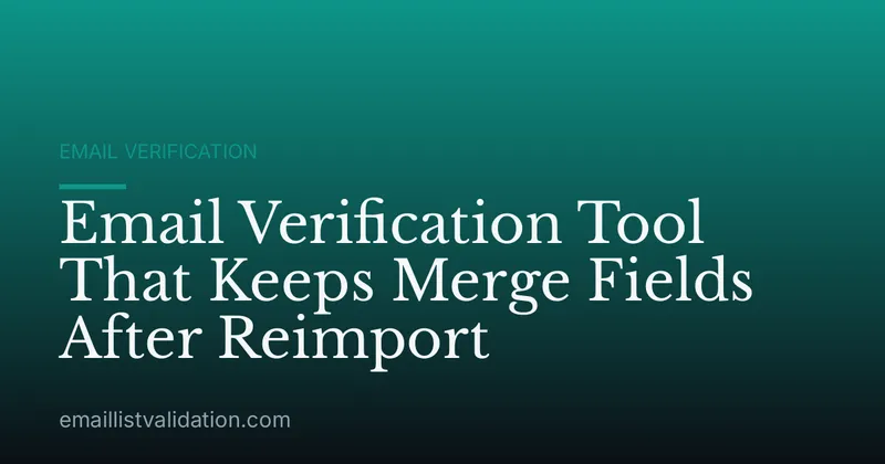 Email Verification Tool That Keeps Merge Fields After Reimport