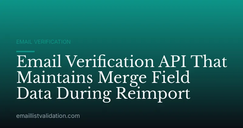 Email Verification API That Maintains Merge Field Data During Reimport