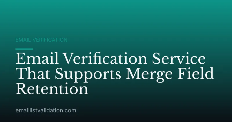 Email Verification Service That Supports Merge Field Retention