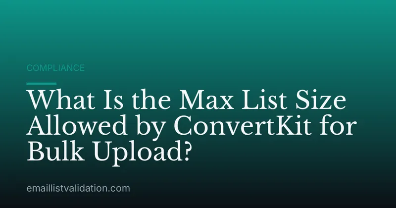 What Is the Max List Size Allowed by ConvertKit for Bulk Upload?