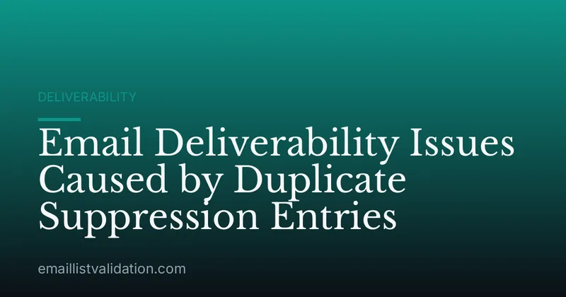 Email Deliverability Issues Caused by Duplicate Suppression Entries