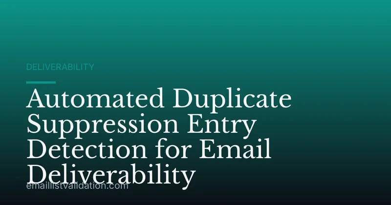 Automated Duplicate Suppression Entry Detection for Email Deliverability