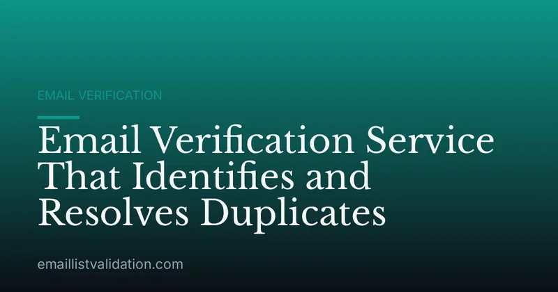 Email Verification Service That Identifies and Resolves Duplicates