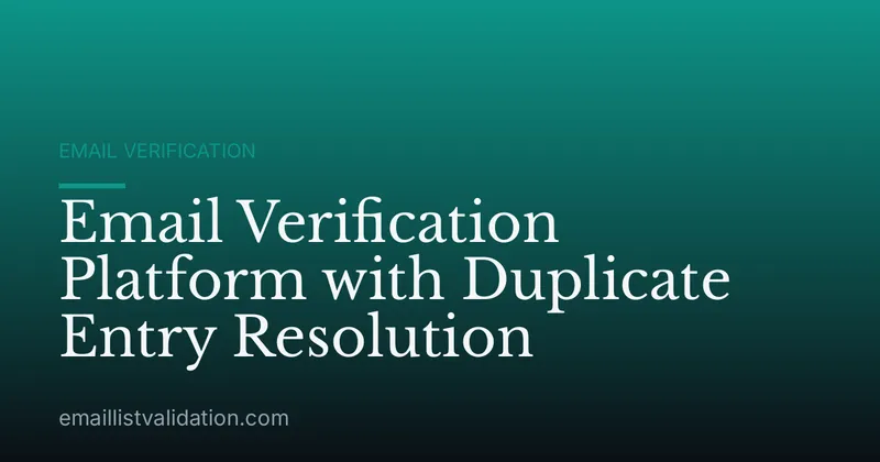 Email Verification Platform with Duplicate Entry Resolution