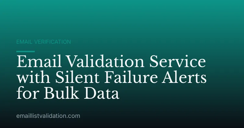 Email Validation Service with Silent Failure Alerts for Bulk Data
