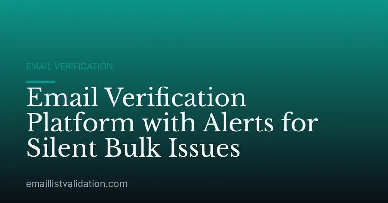 Email Verification Platform with Alerts for Silent Bulk Issues
