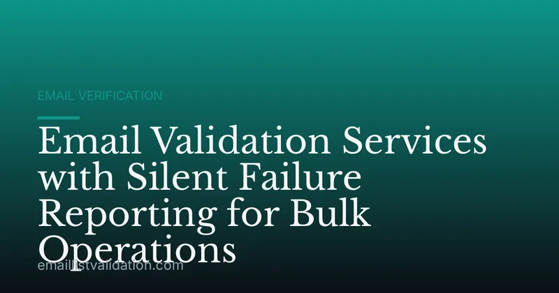 Email Validation Services with Silent Failure Reporting for Bulk Operations
