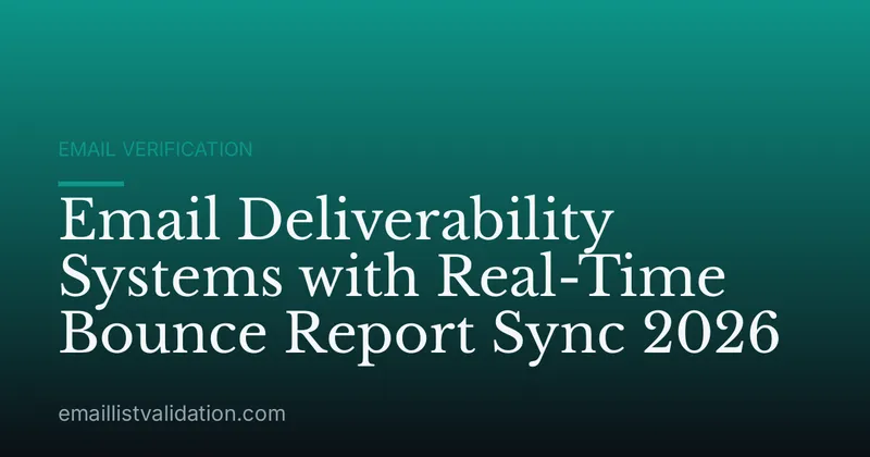 Email Deliverability Systems with Real-Time Bounce Report Sync 2026