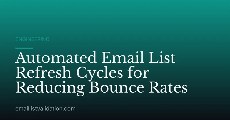 Automated Email List Refresh Cycles for Reducing Bounce Rates