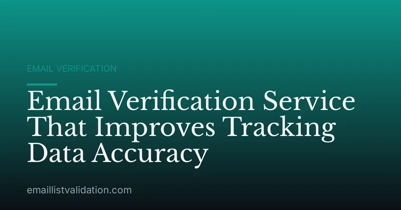 Email Verification Service That Improves Tracking Data Accuracy