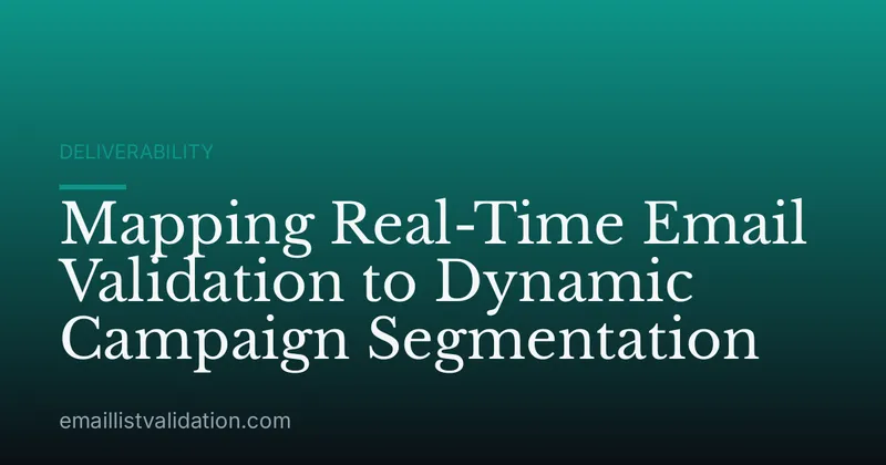 Mapping Real-Time Email Validation to Dynamic Campaign Segmentation