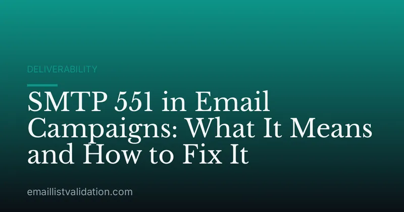 SMTP 551 in Email Campaigns: What It Means and How to Fix It