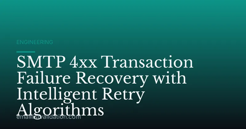 SMTP 4xx Transaction Failure Recovery with Intelligent Retry Algorithms