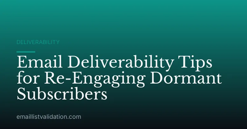 Email Deliverability Tips for Re-Engaging Dormant Subscribers