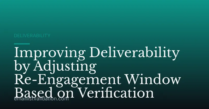 Improving Deliverability by Adjusting Re-Engagement Window Based on Verification