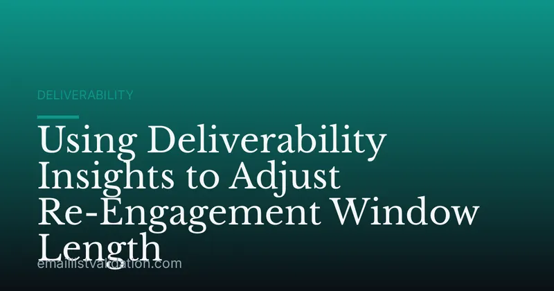 Using Deliverability Insights to Adjust Re-Engagement Window Length