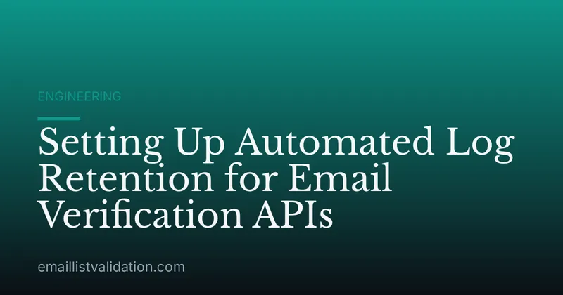 Setting Up Automated Log Retention for Email Verification APIs