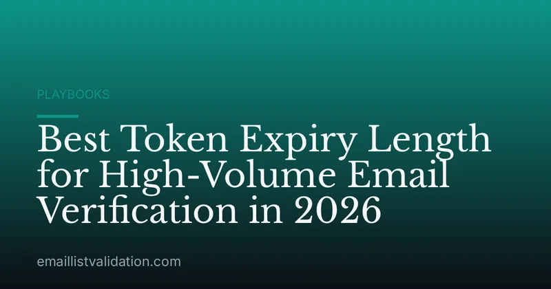 Best Token Expiry Length for High-Volume Email Verification in 2026